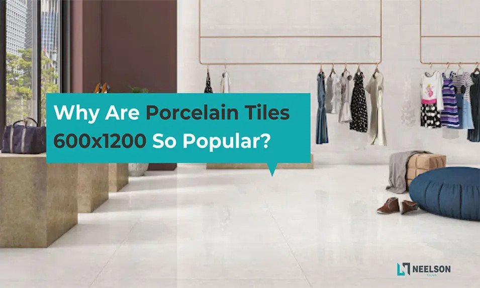 7 Qualities That Makes Porcelain Tiles 600x1200 Unique